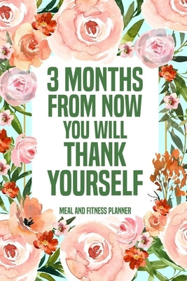 3 Months from Now You Will Thank Yourself Meal: Fitness Planner Page, Meal and Exercise Planner, Diet Fitness Health Planner, Gym Planner by Online Store, Paperland