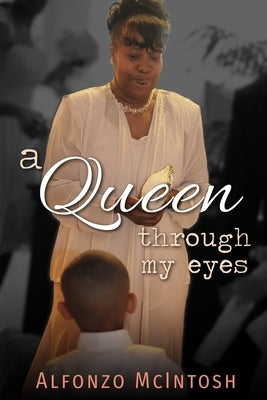 A Queen Through My Eyes by McIntosh, Alfonzo