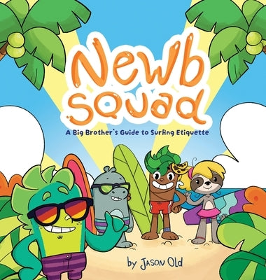 Newb Squad: A Big Brother's Guide to Surfing Etiquette (Surfing and Conservation, Ages 4-8) by Old, Jason