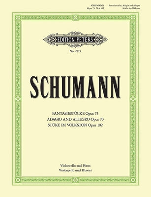 Fantasiestücke, Adagio and Allegro, Stücke Im Volkston for Cello and Piano: Opp. 70, 73, 102 by Schumann, Robert