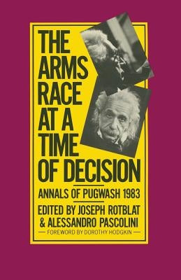 The Arms Race at a Time of Decision: Annals of Pugwash 1983 by Rotblat, Joseph