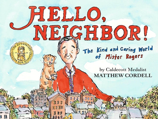 Hello, Neighbor!: The Kind and Caring World of Mister Rogers by Cordell, Matthew