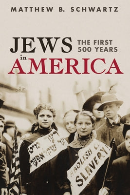 Jews in America: The First 500 Years by Schwartz, Matthew B.