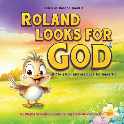 Roland Looks for God: A Christian picture book for Ages 3-8 by Wheeler, Phyllis