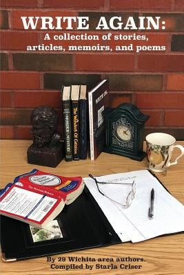 Write Again: A collection of stories, articles, memoirs, and poems by Criser, Starla