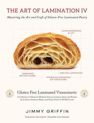 The Art of Lamination IV: Mastering the Art and Craft of Gluten-Free Laminated Pastry by Griffin, Jimmy