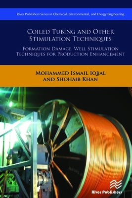 Coiled Tubing and Other Stimulation Techniques: Formation Damage, Well Stimulation Techniques for Production Enhancement by Iqbal, Mohammed Ismail