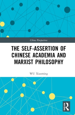 The Self-Assertion of Chinese Academia and Marxist Philosophy by Xiaoming, Wu