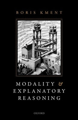 Modality and Explanatory Reasoning by Kment, Boris