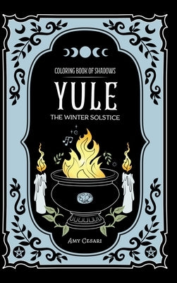Coloring Book of Shadows: Yule the Winter Solstice by Cesari, Amy
