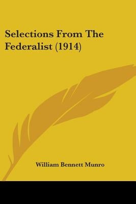 Selections From The Federalist (1914) by Munro, William Bennett