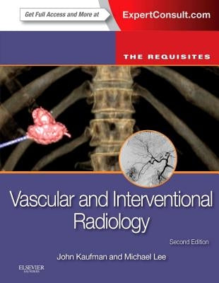 Vascular and Interventional Radiology: The Requisites by Kaufman, John A.