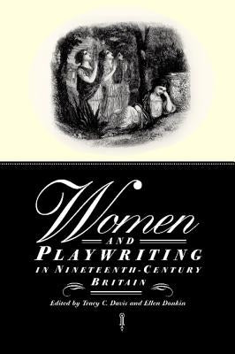 Women and Playwriting in Nineteenth-Century Britain by Davis, Tracy C.