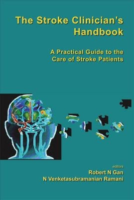 Stroke Clinician's Handbook, The: A Practical Guide to the Care of Stroke Patients by Gan, Robert Ngo