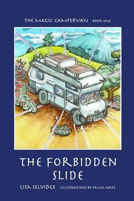 The Magic Campervan: Book 1 - The Forbidden Slide by Selvidge, Lisa