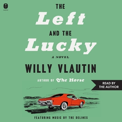 The Left and the Lucky by Vlautin, Willy