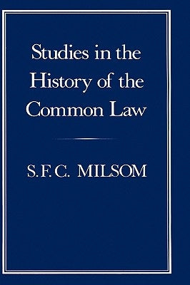 Studies in the History of the Common Law by Milsom, S. F. C.