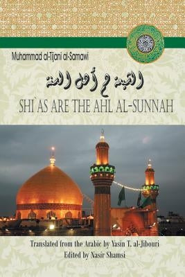 Shi`as Are the Ahl Al-Sunnah by Al-Tijani Al-Samawi, Muhammad