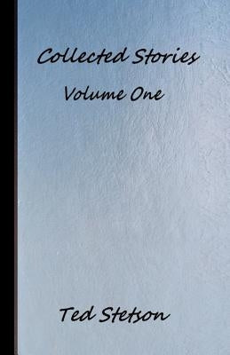 Collected Stories Volume One by Stetson, Ted