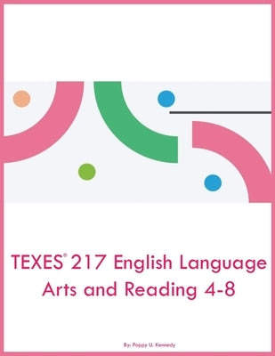 TEXES 217 English Language Arts and Reading 4-8 by Kennedy, Poppy U.