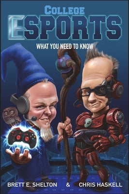 College eSports: What You Need to Know by Haskell, Chris