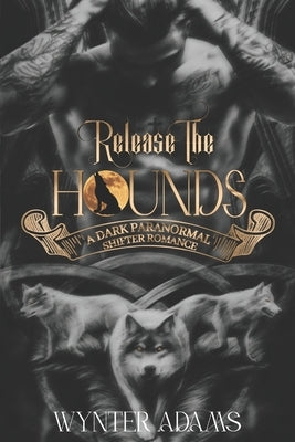 Release The Hounds: A Dark Paranormal Shifter Romance by Adams, Wynter