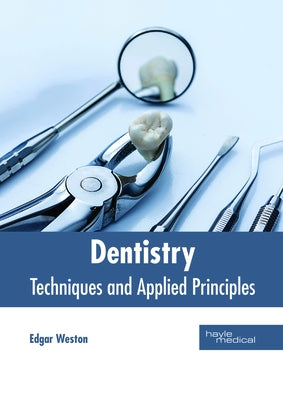 Dentistry: Techniques and Applied Principles by Weston, Edgar