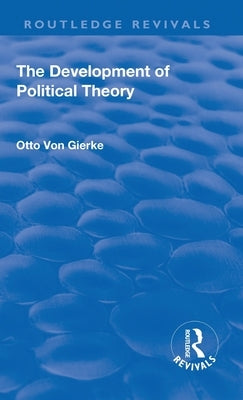 Revival: The Development of Political Theory (1939) by Gierke, Otto Von