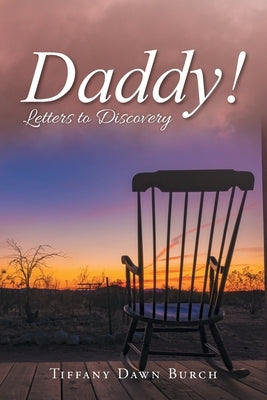 Daddy!: Letters to Discovery by Tiffany Dawn Burch