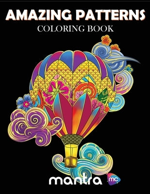 Amazing Patterns Coloring Book: Coloring Book for Adults: Beautiful Designs for Stress Relief, Creativity, and Relaxation by Mantra
