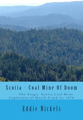 Scotia - Coal Mine Of Doom: The Tragic Scotia Mine Explosions of March 9 and 11, 1976 by Nickels, Eddie