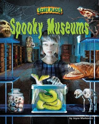 Spooky Museums by Markovics, Joyce