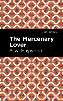 The Mercenary Lover by Haywood, Eliza