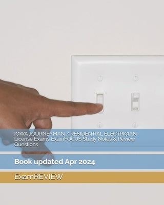 IOWA JOURNEYMAN / RESIDENTIAL ELECTRICIAN License Exams ExamFOCUS Study Notes & Review Questions by Examreview