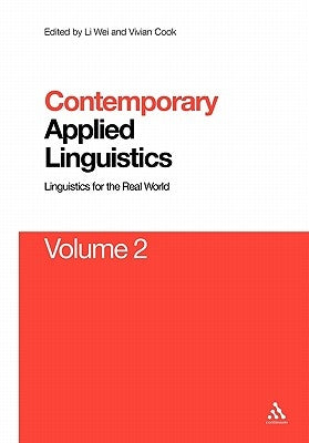 Contemporary Applied Linguistics Volume 2: Volume Two Linguistics for the Real World by Wei, Li