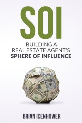 Soi: Building A Real Estate Agent's Sphere of Influence by Icenhower, Brian