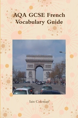 AQA GCSE French Vocabulary Guide by Coleman, Iain