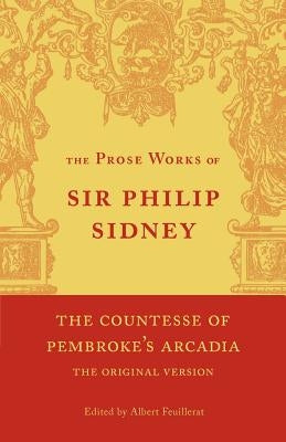 The Countesse of Pembroke's 'Arcadia': Volume 4: Being the Original Version by Sidney, Philip
