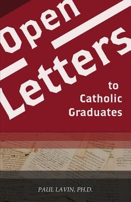 Open Letters to Catholic Graduates by Lavin, Dr Paul