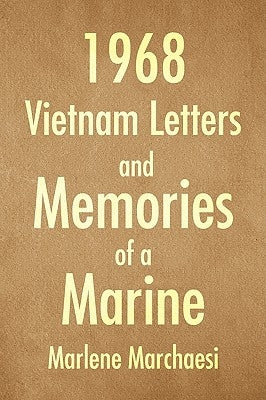1968 Vietnam Letters and Memories of a Marine by Marchaesi, Marlene