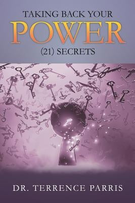 Taking Back Your Power (21) Secrets by Parris, Terrence