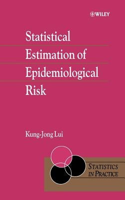 Statistical Estimation of Epidemiological Risk by Lui, Kung-Jong