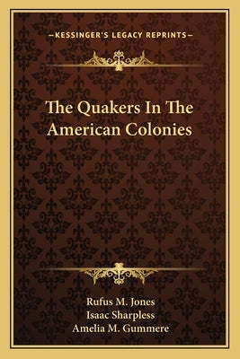 The Quakers In The American Colonies by Jones, Rufus M.