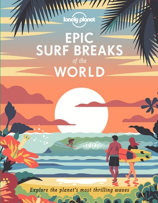 Lonely Planet Epic Surf Breaks of the World 1 by Planet, Lonely