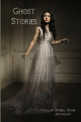 Ghost Stories: A Zimbell House Anthology by Publishing, Zimbell House