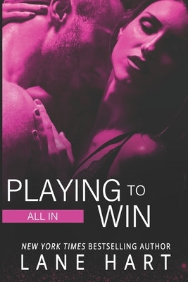 All In: Playing to Win by Hart, Lane
