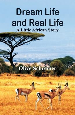 Dream Life and Real Life: A Little African Story by Schreiner, Olive