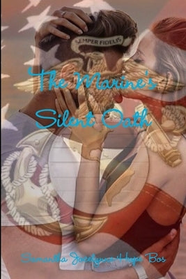 The Marine's Silent Oath by Bos, Samantha Jocelynne-Hope