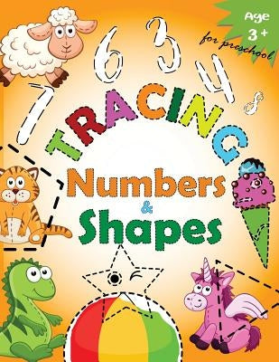 Tracing Numbers & Shapes for Preschool: Kindergarten Tracing Workbook by Letter Tracing Workbook Designer