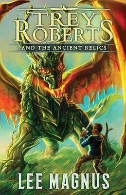 Trey Roberts and the Ancient Relics by Magnus, Lee